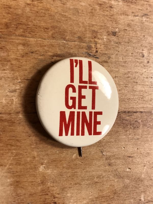 I'll Get Mine Pinback メッセージ ビンテージ 缶バッジ 缶バッチ 70
