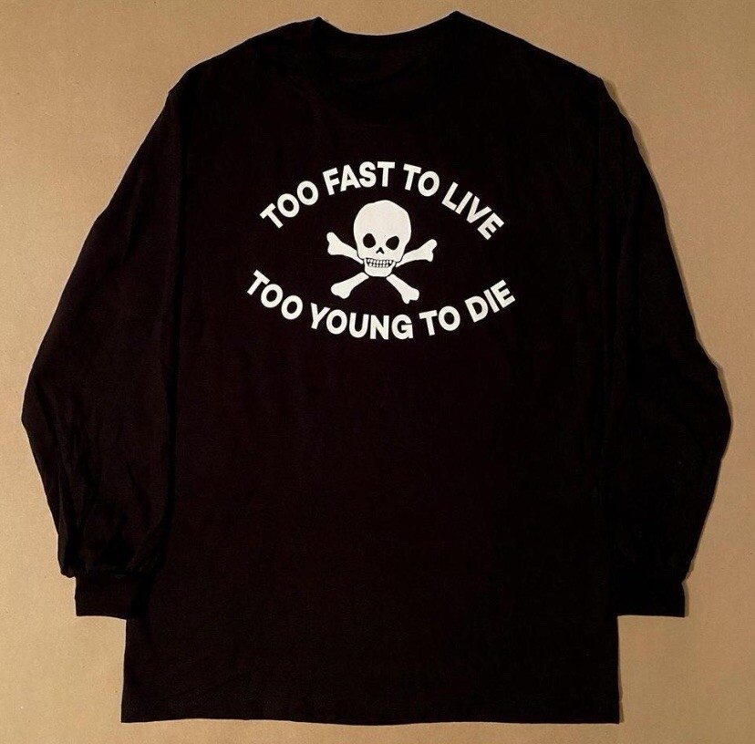 TOO FAST TO LIVE TOO YOUNG TO DIE Black long sleeve shirt