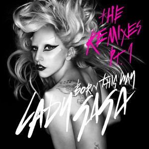 Born This Way (The Remixes Pt. 1) - Single by Lady Gaga | Spotify