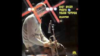 A JazzMan Dean - Upload - Chet Baker Meets Novos Tempos Group