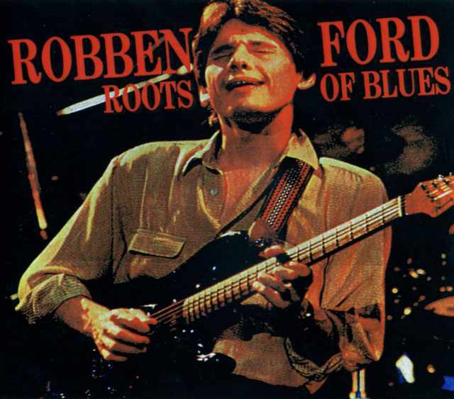 ROBBEN FORD ロベン・フォード/ROOTS OF BLUES