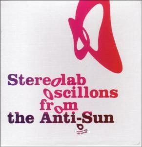 Stereolab: Oscillons From the Anti-Sun Album Review | Pitchfork