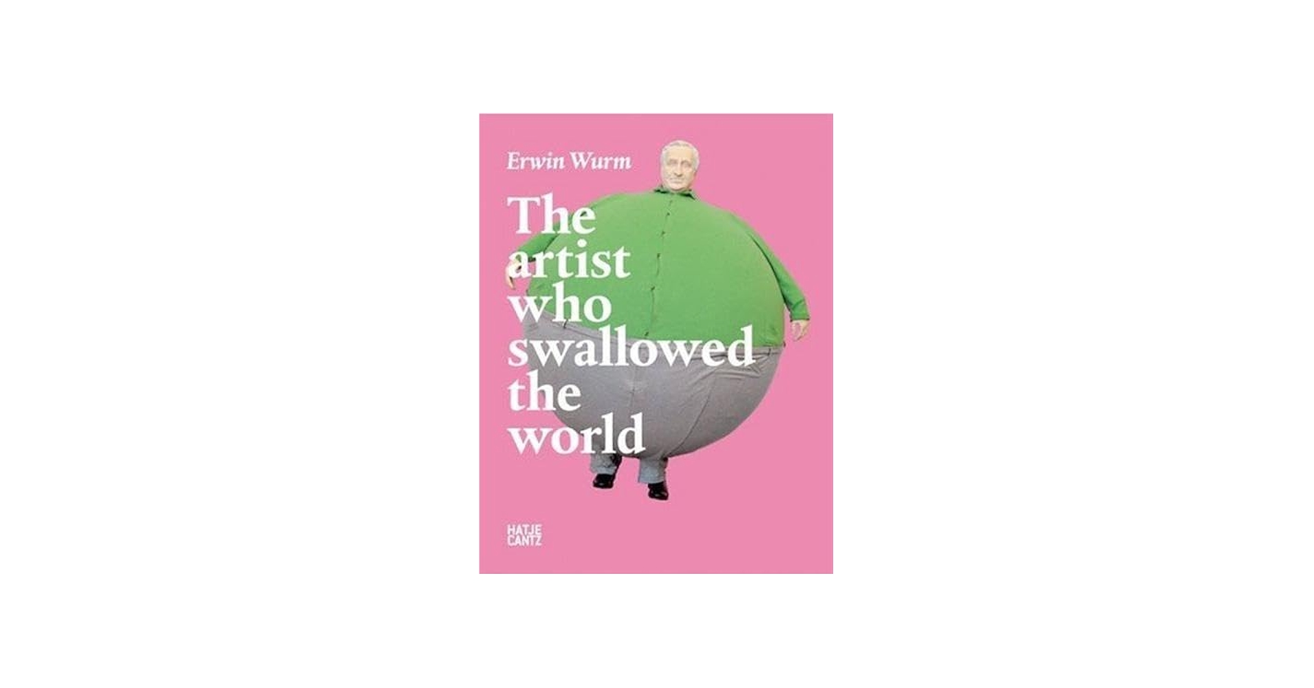 Amazon.com: Erwin Wurm: The Artist Who Swallowed the World