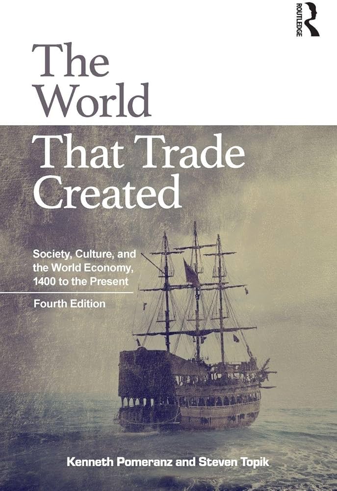 The World That Trade Created: Pomeranz, Kenneth, Topik, Steven