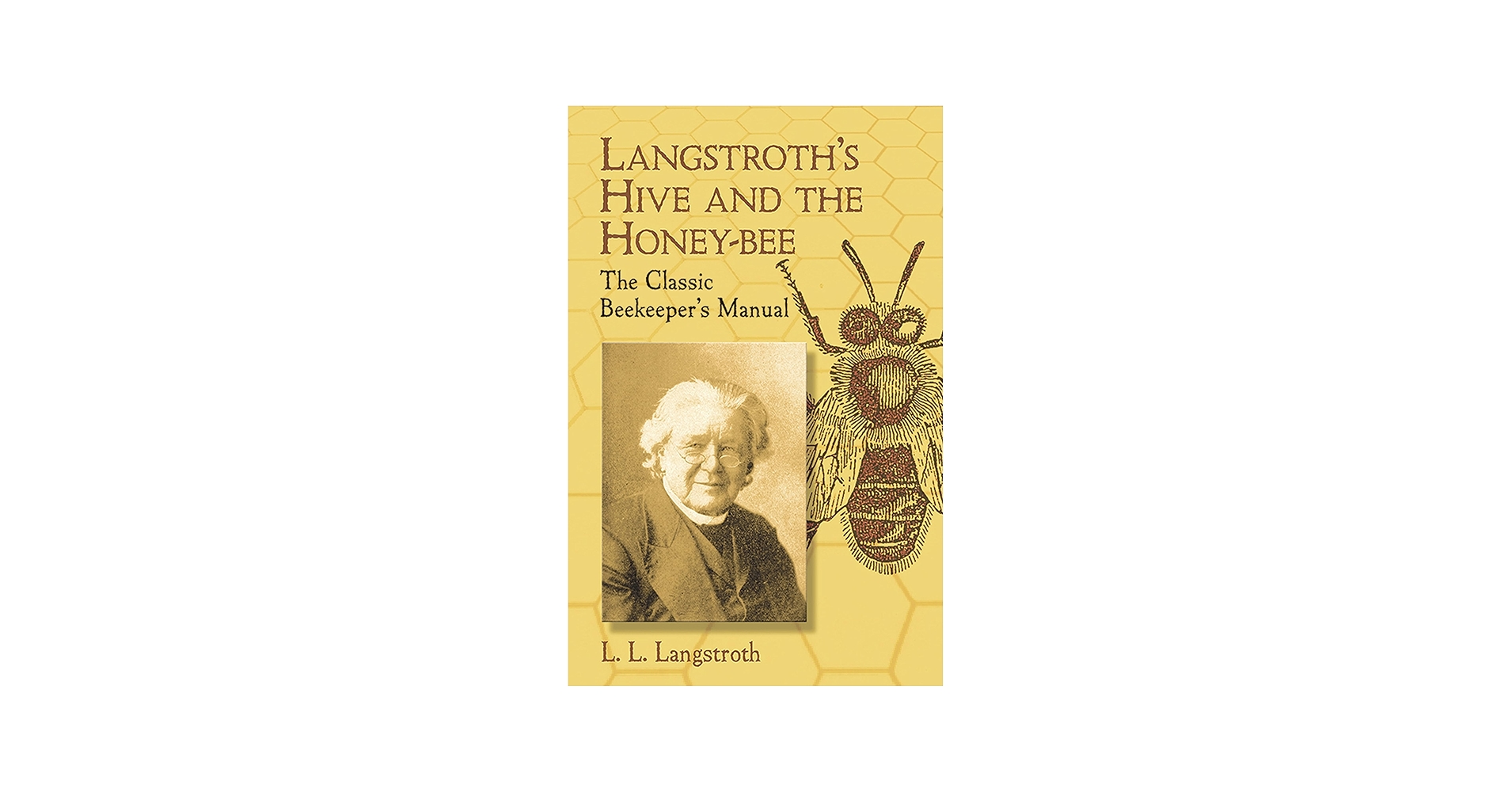 Langstroth's Hive and the Honey-Bee: The Classic Beekeeper's